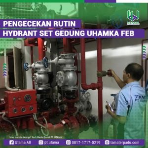 SEMAKIN UNGGUL, PT. UTAMA TERPERCAYA DALAM PENGECEKAN RUTIN HYDRANT UHAMKA FEB